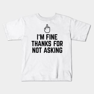 I'm Fine Thanks For Not Asking Stinky Finger Kids T-Shirt